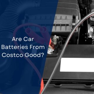Are Car Batteries From Costco Good?