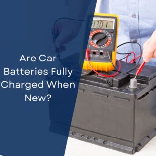 Are Car Batteries Fully Charged When New?