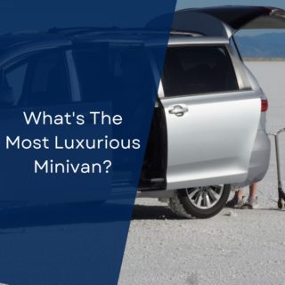 What's The Most Luxurious Minivan?